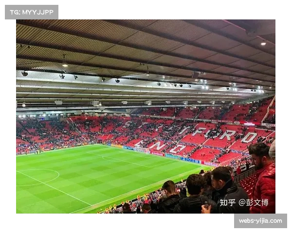 曼联官宣老特拉福德改造计划，今夏开工提升球迷观赛体验